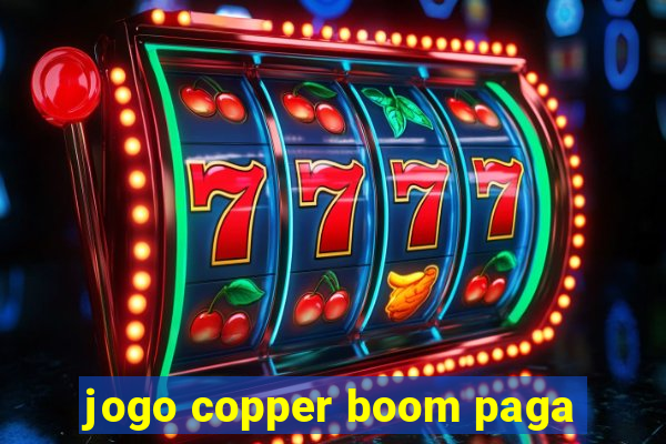 jogo copper boom paga